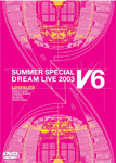 LOVE ＆ LIFE ～V6 SUMMER SPECIAL DREAM LIVE 2003　V Program～