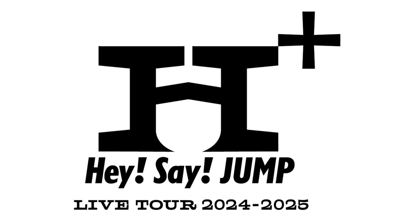 Hey! Say! JUMP LIVE TOUR 2024-2025 H⁺